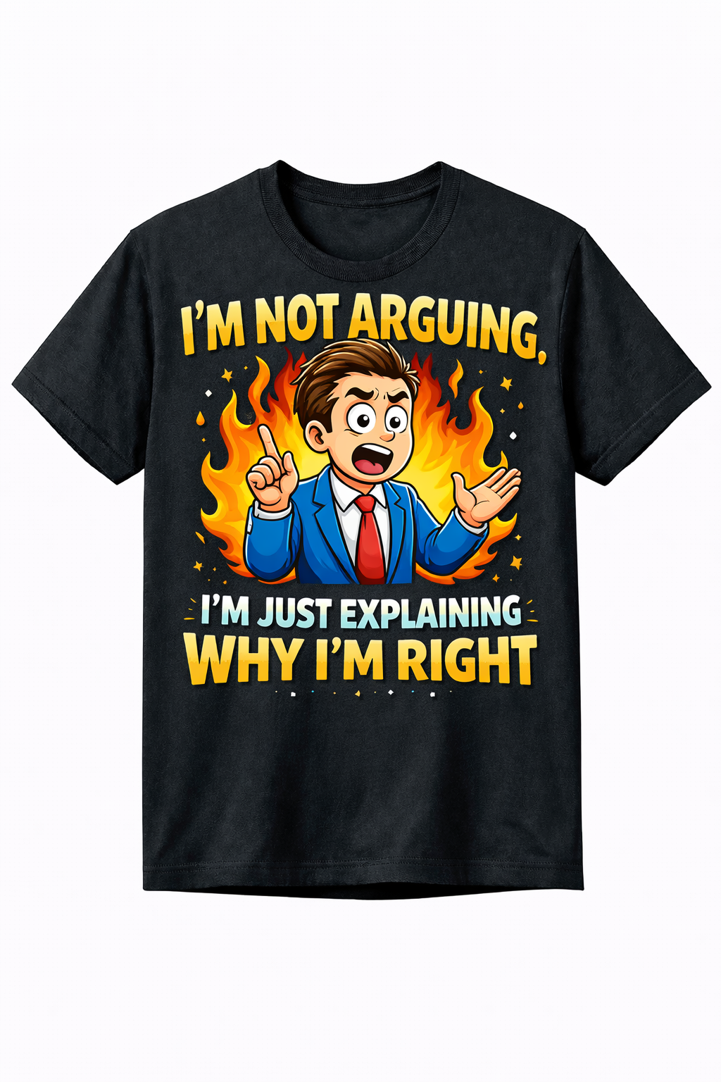 I’m Not Arguing, I’m Just Explaining Why I’m Right Funny Graphic T-Shirt