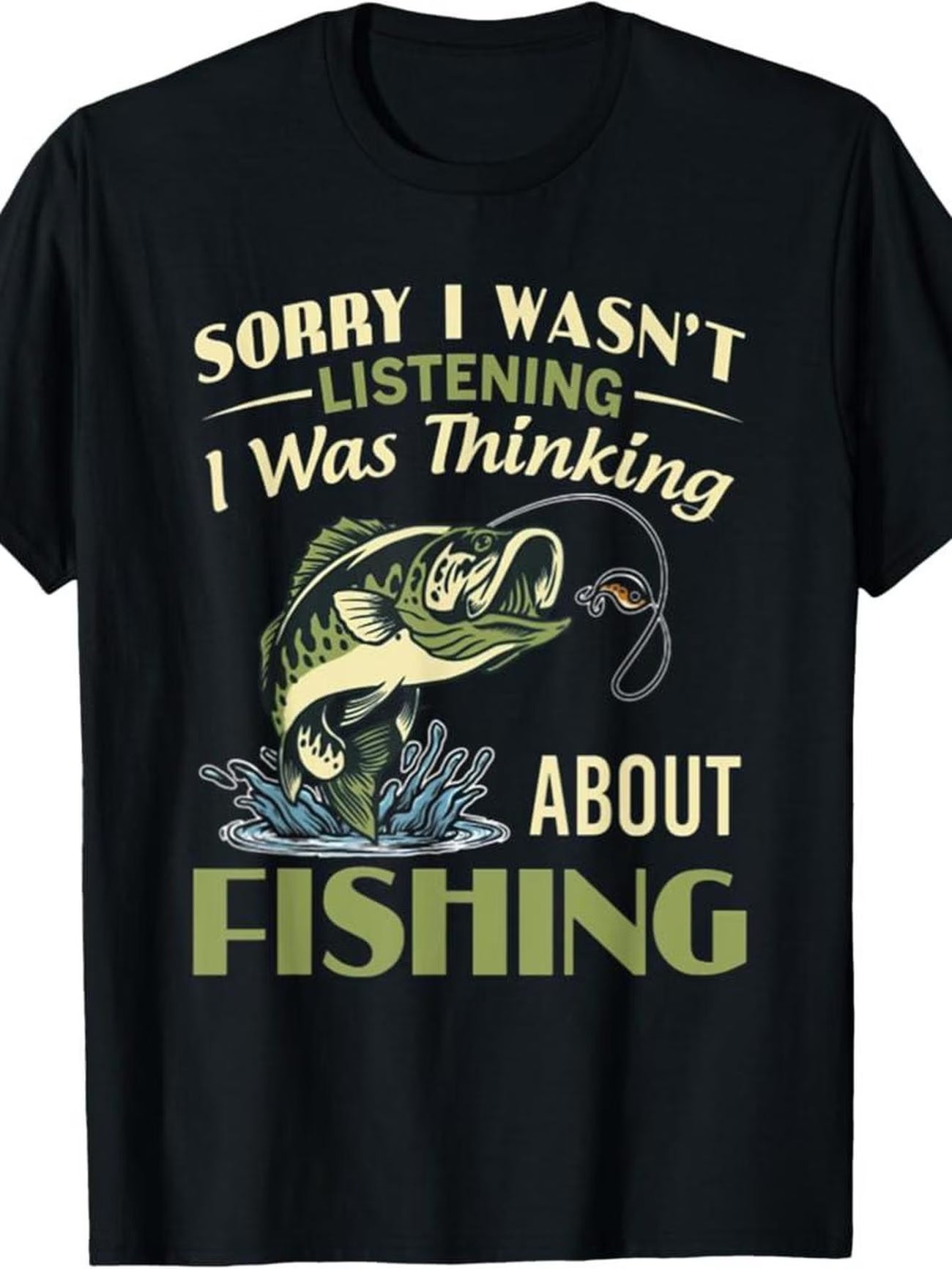 Sorry I Wasn’t Listening, I Was Thinking About Fishing T-shirt